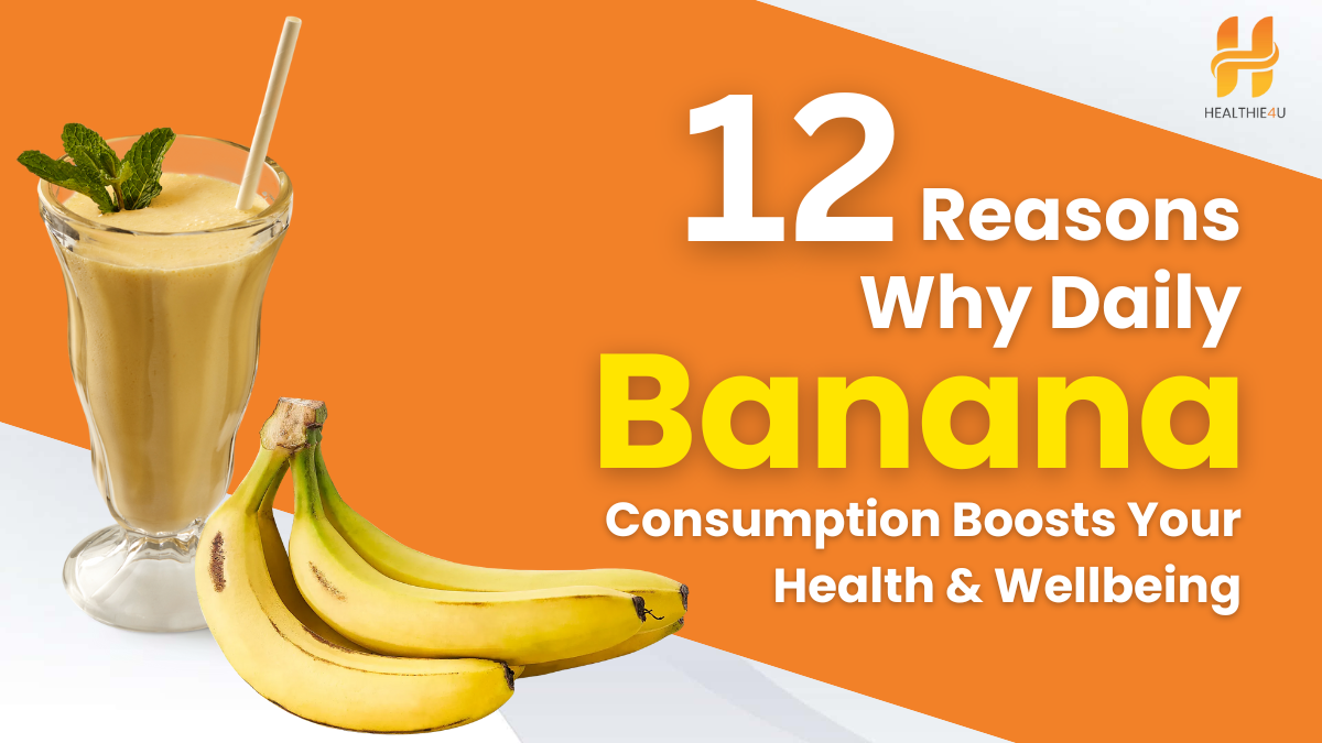 12 Reasons Why Daily Banana Consumption Boosts Your Health and Wellbeing