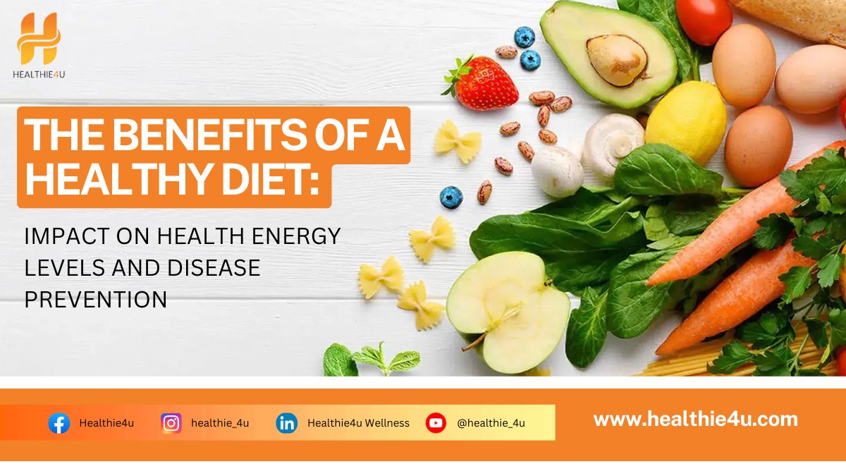 THE BENEFITS OF A HEALTHY DIET: IMPACT ON HEALTH ENERGY LEVELS AND DISEASE PREVENTION