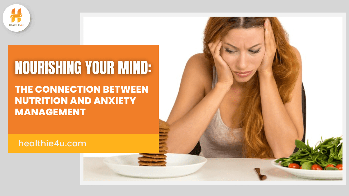 Nourishing your Mind: The Connection between Nutrition and Anxiety Management